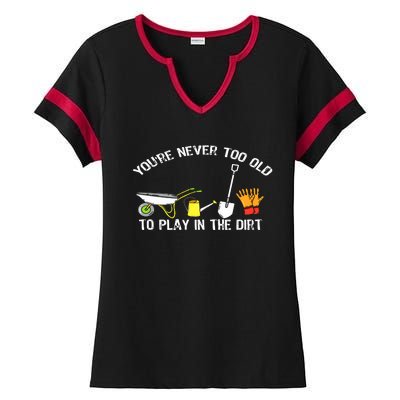 You're Never Too Old To Play In The Dirt Gardening Ladies Halftime Notch Neck Tee