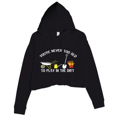 You're Never Too Old To Play In The Dirt Gardening Crop Fleece Hoodie