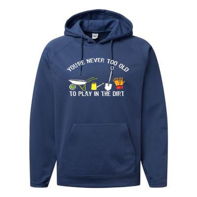 You're Never Too Old To Play In The Dirt Gardening Performance Fleece Hoodie