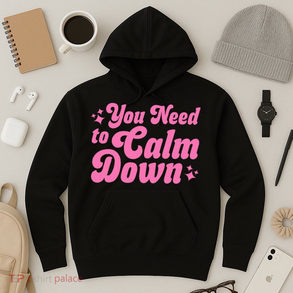 You Need To Calm Down Hoodie