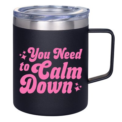 You Need To Calm Down 12oz Stainless Steel Coffee Mug