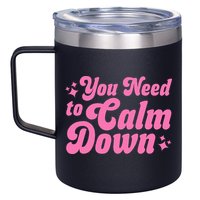 You Need To Calm Down 12oz Stainless Steel Coffee Mug