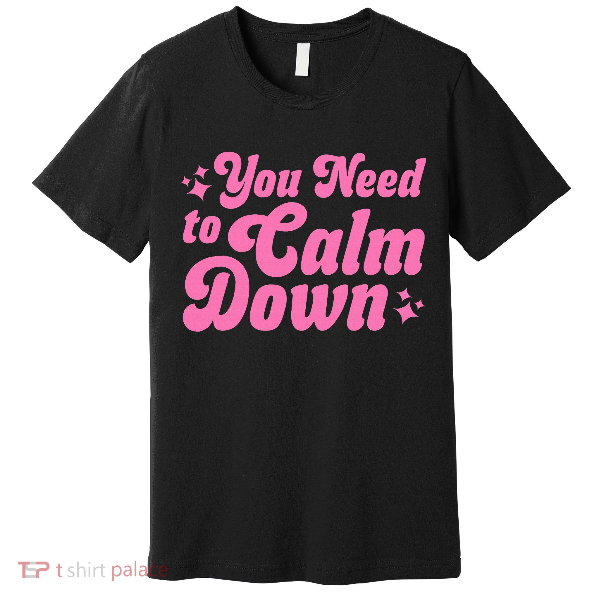 You Need To Calm Down Premium T-Shirt