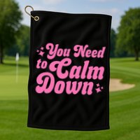 You Need To Calm Down Golf Towel