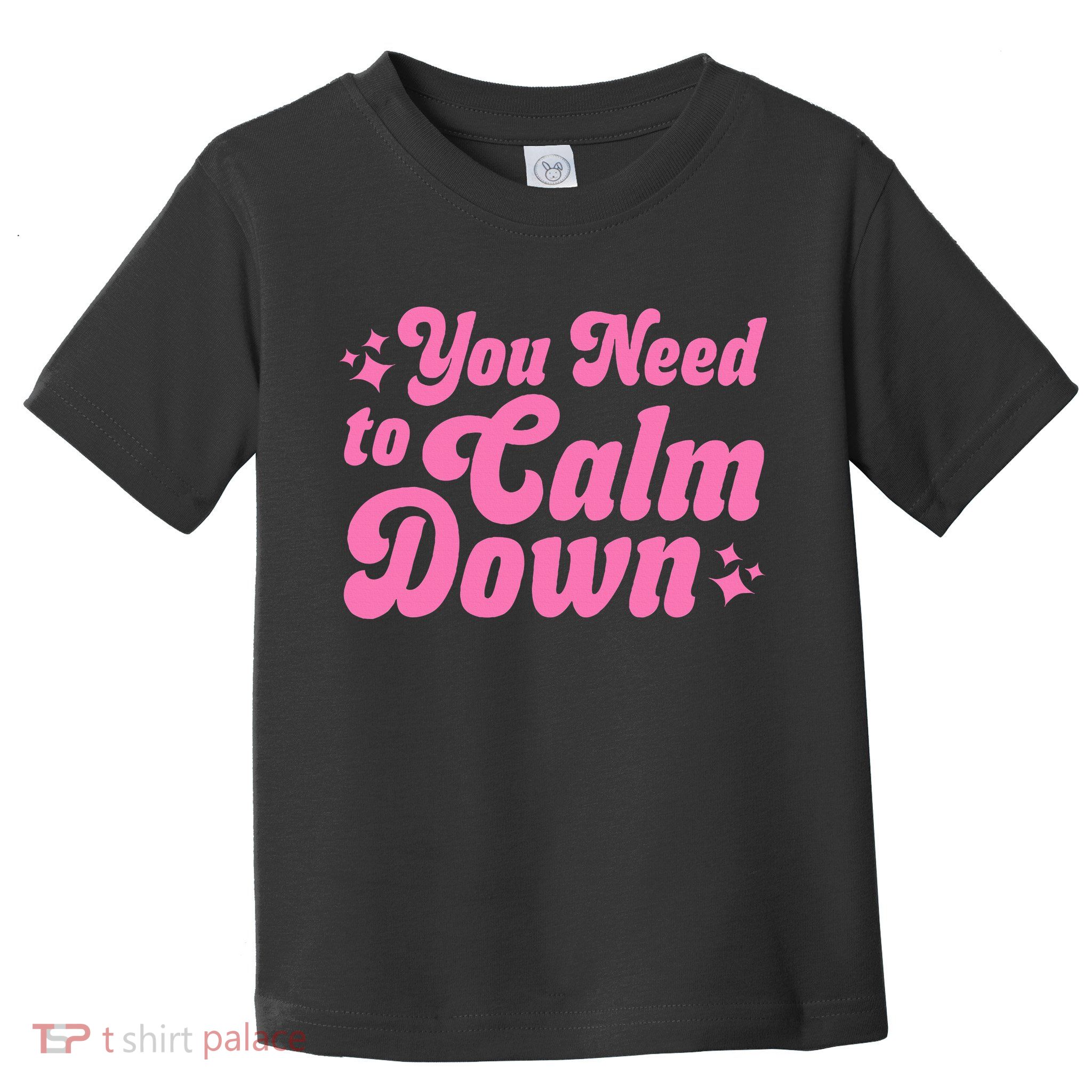 You Need To Calm Down Toddler T-Shirt
