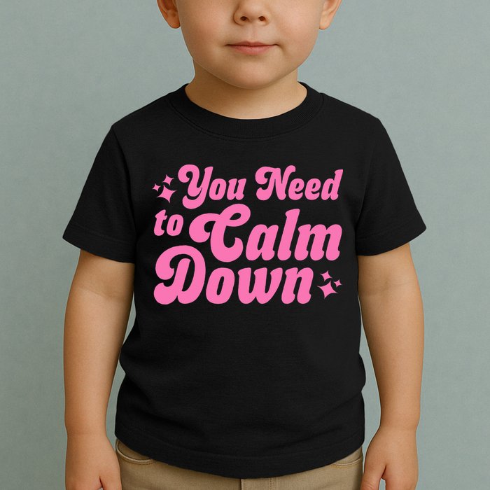 You Need To Calm Down Toddler T-Shirt