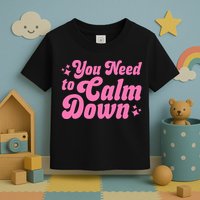 You Need To Calm Down Toddler T-Shirt