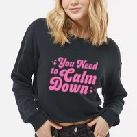 You Need To Calm Down Cropped Pullover Crew