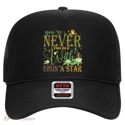 Youre Never Too Old To Wish Upon A Star Princess And Frog High Crown Mesh Back Trucker Hat
