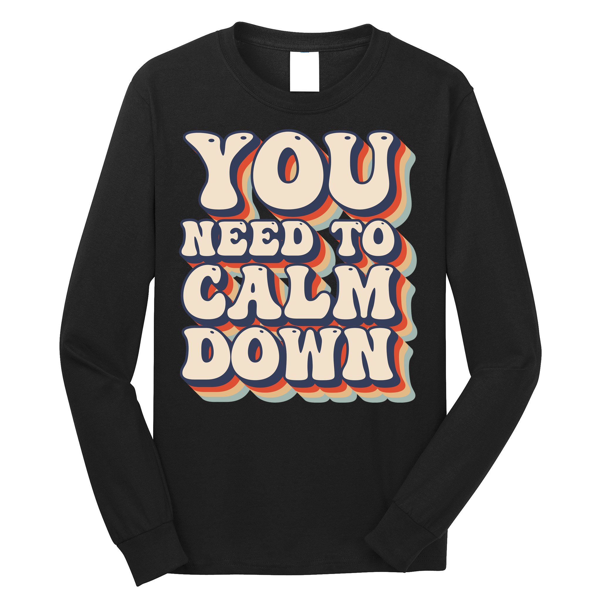 You Need To Calm Down T Long Sleeve Shirt