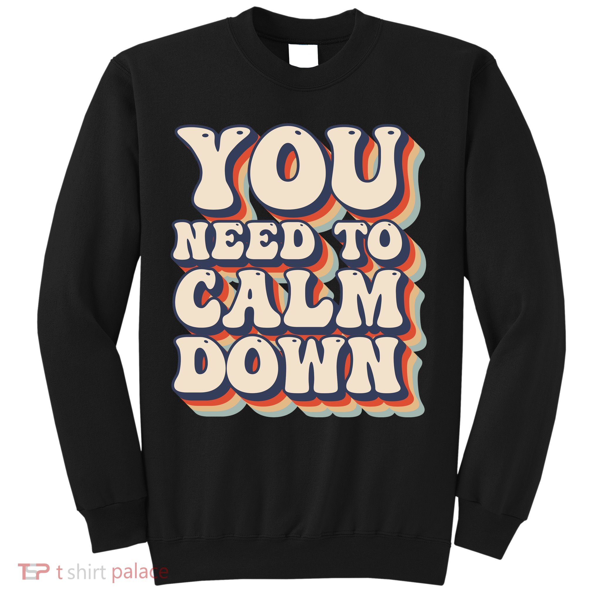 You Need To Calm Down T Sweatshirt