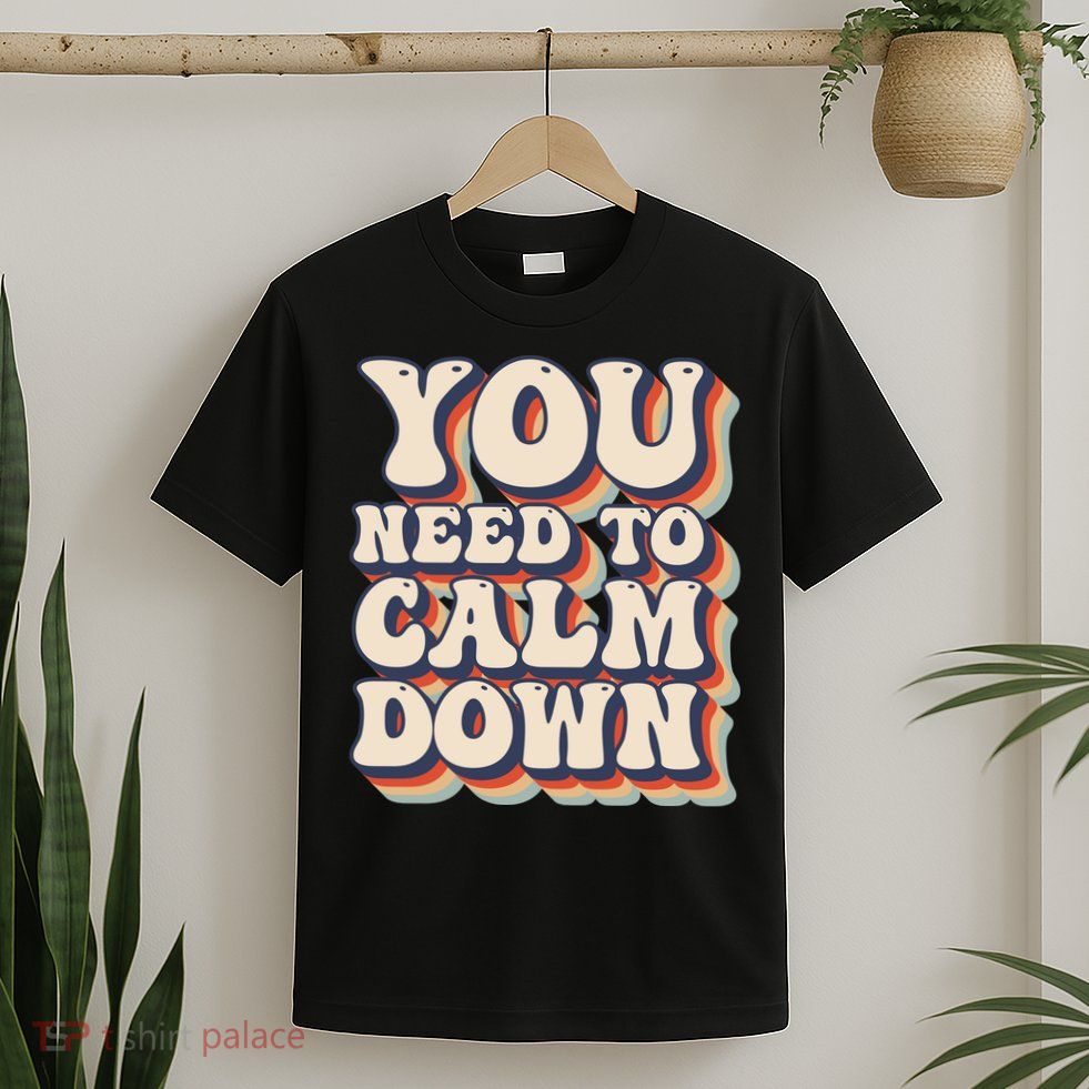 You Need To Calm Down T T-Shirt