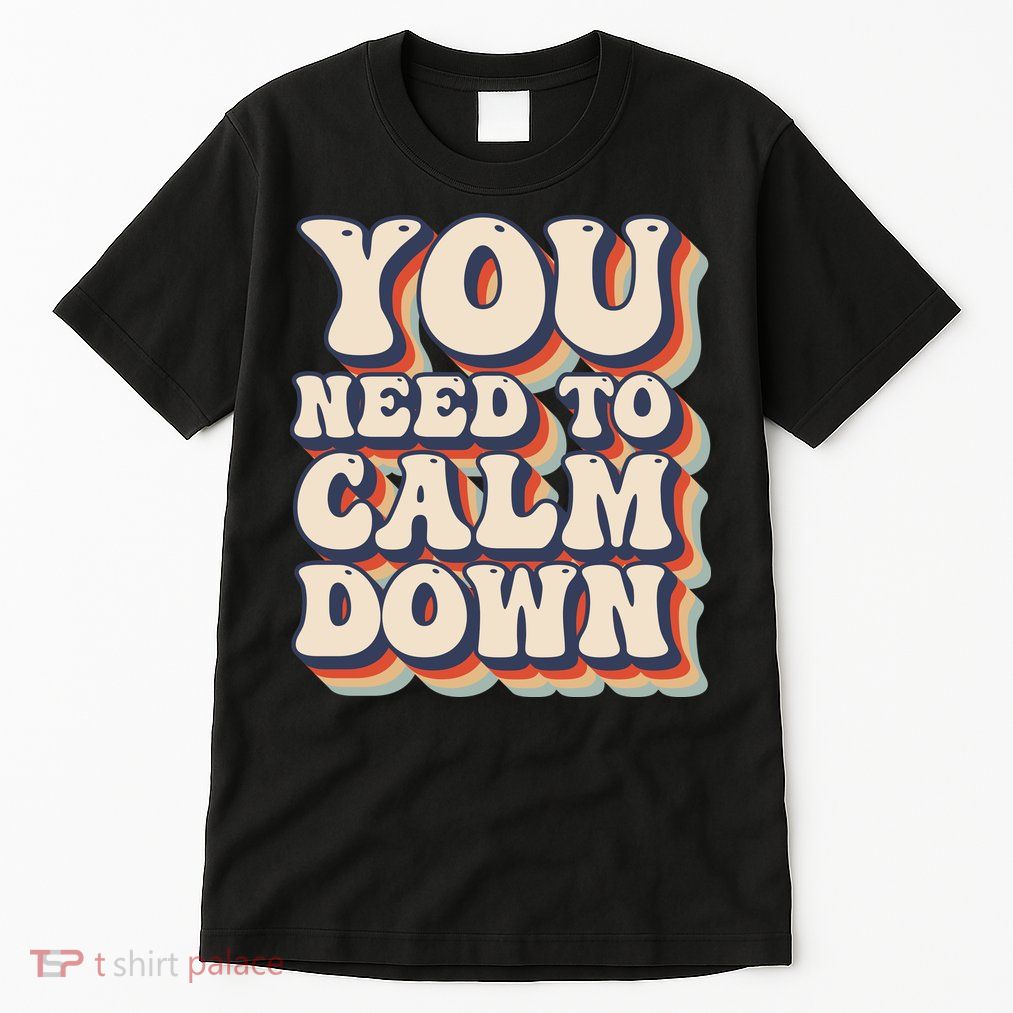 You Need To Calm Down T Tall T-Shirt