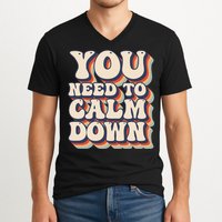 You Need To Calm Down T V-Neck T-Shirt