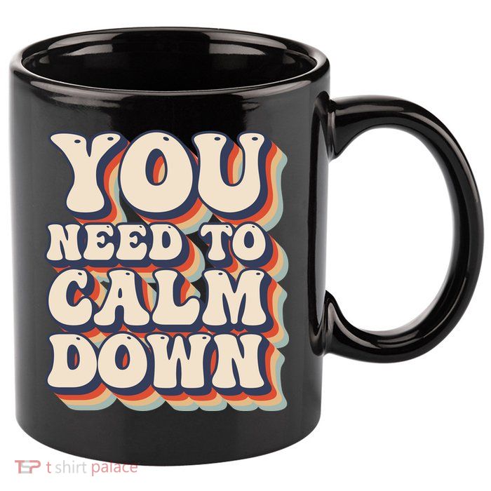 You Need To Calm Down T 11oz C Handle Ceramic Mug