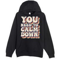You Need To Calm Down T Premium Pullover Hoodie