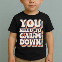 You Need To Calm Down T Toddler T-Shirt