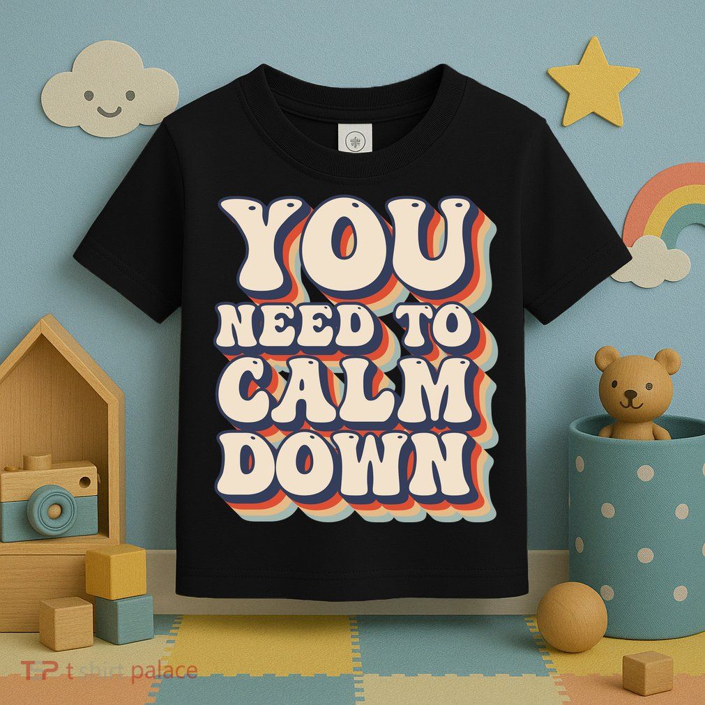 You Need To Calm Down T Toddler T-Shirt