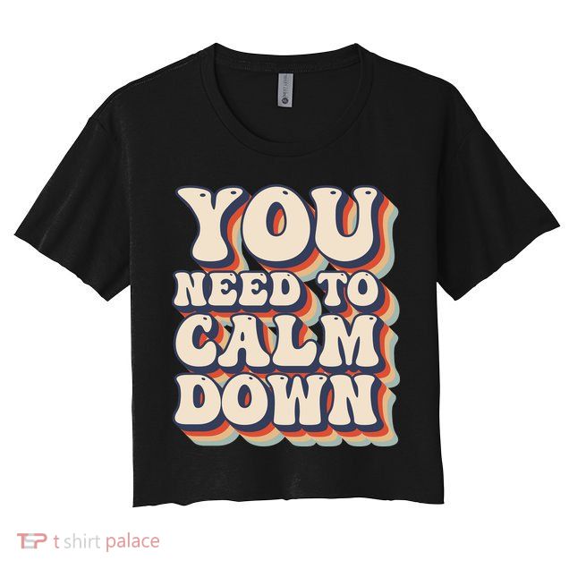 You Need To Calm Down T Crop Top
