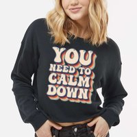 You Need To Calm Down T Cropped Pullover Crew