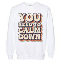 You Need To Calm Down T Garment-Dyed Sweatshirt