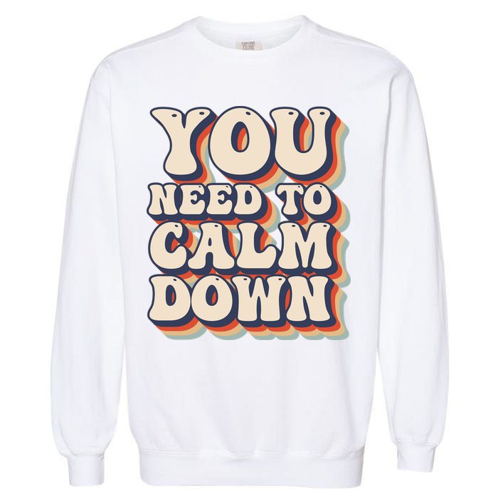 You Need To Calm Down T Garment-Dyed Sweatshirt
