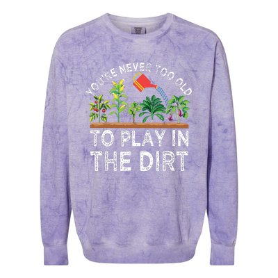 Youre Never Too Old To Play In The Dirt Funny Gardening Colorblast Crewneck Sweatshirt