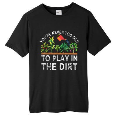 Youre Never Too Old To Play In The Dirt Funny Gardening Tall Fusion ChromaSoft Performance T-Shirt