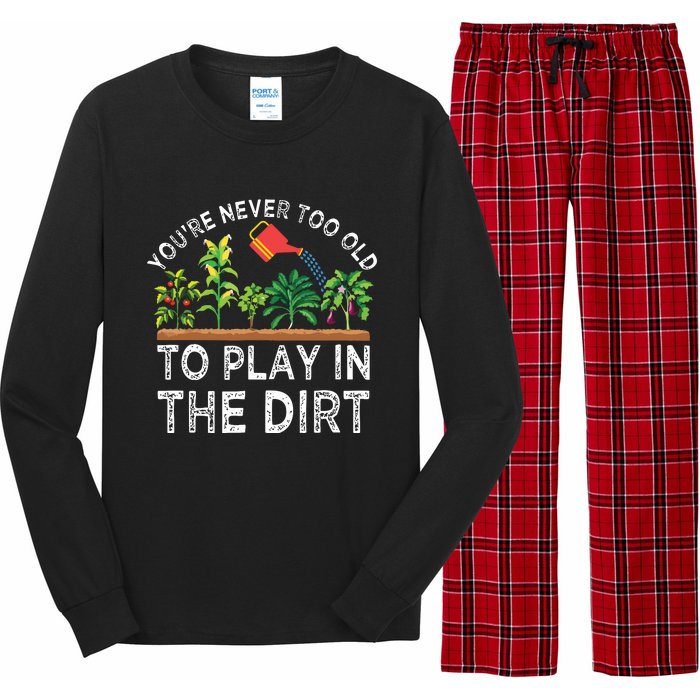 Youre Never Too Old To Play In The Dirt Funny Gardening Long Sleeve Pajama Set