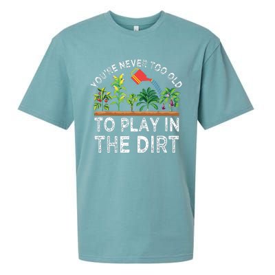 Youre Never Too Old To Play In The Dirt Funny Gardening Sueded Cloud Jersey T-Shirt