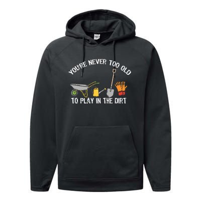 Youre Never Too Old To Play In The Dirt Gardening Performance Fleece Hoodie