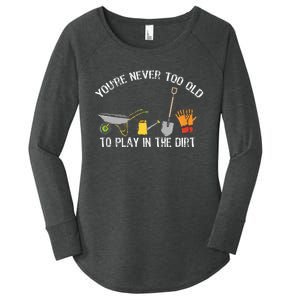 YouRe Never Too Old To Play In The Dirt Gardening Women's Perfect Tri Tunic Long Sleeve Shirt