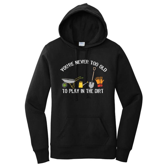 YouRe Never Too Old To Play In The Dirt Gardening Women's Pullover Hoodie