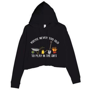 YouRe Never Too Old To Play In The Dirt Gardening Crop Fleece Hoodie