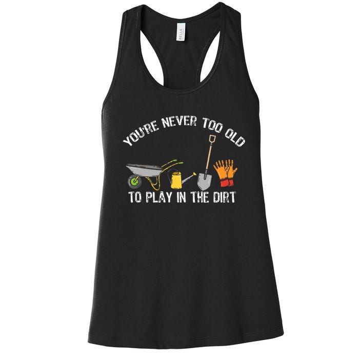 YouRe Never Too Old To Play In The Dirt Gardening Women's Racerback Tank