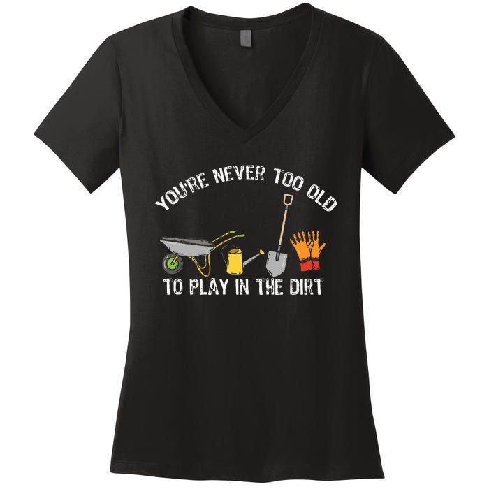 YouRe Never Too Old To Play In The Dirt Gardening Women's V-Neck T-Shirt