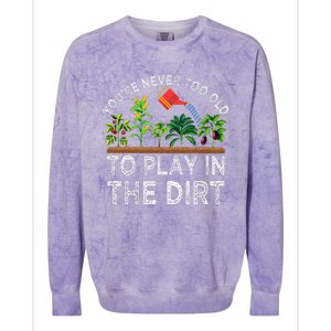 YouRe Never Too Old To Play In The Dirt Colorblast Crewneck Sweatshirt