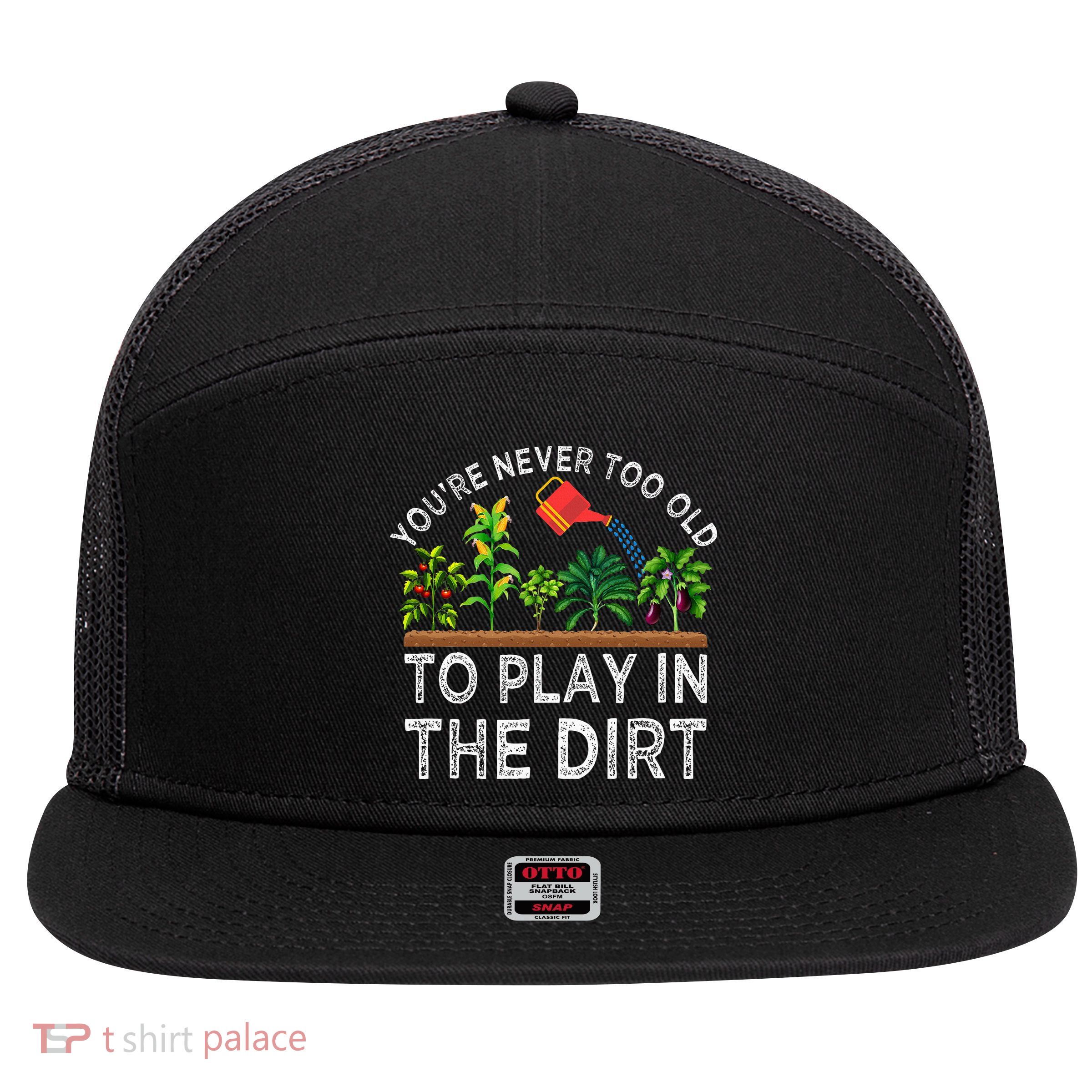 YouRe Never Too Old To Play In The Dirt 7 Panel Mesh Trucker Snapback Hat