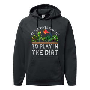 YouRe Never Too Old To Play In The Dirt Performance Fleece Hoodie