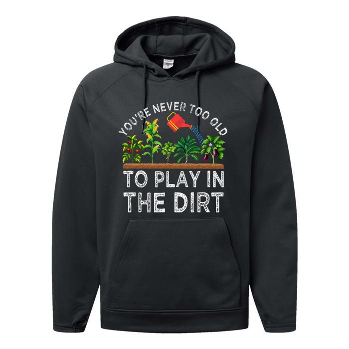 YouRe Never Too Old To Play In The Dirt Performance Fleece Hoodie