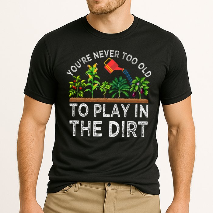 YouRe Never Too Old To Play In The Dirt Cooling Performance Crew T-Shirt
