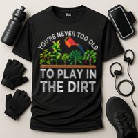 YouRe Never Too Old To Play In The Dirt Cooling Performance Crew T-Shirt