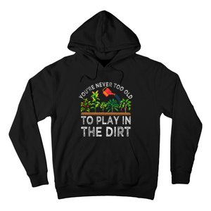 YouRe Never Too Old To Play In The Dirt Hoodie