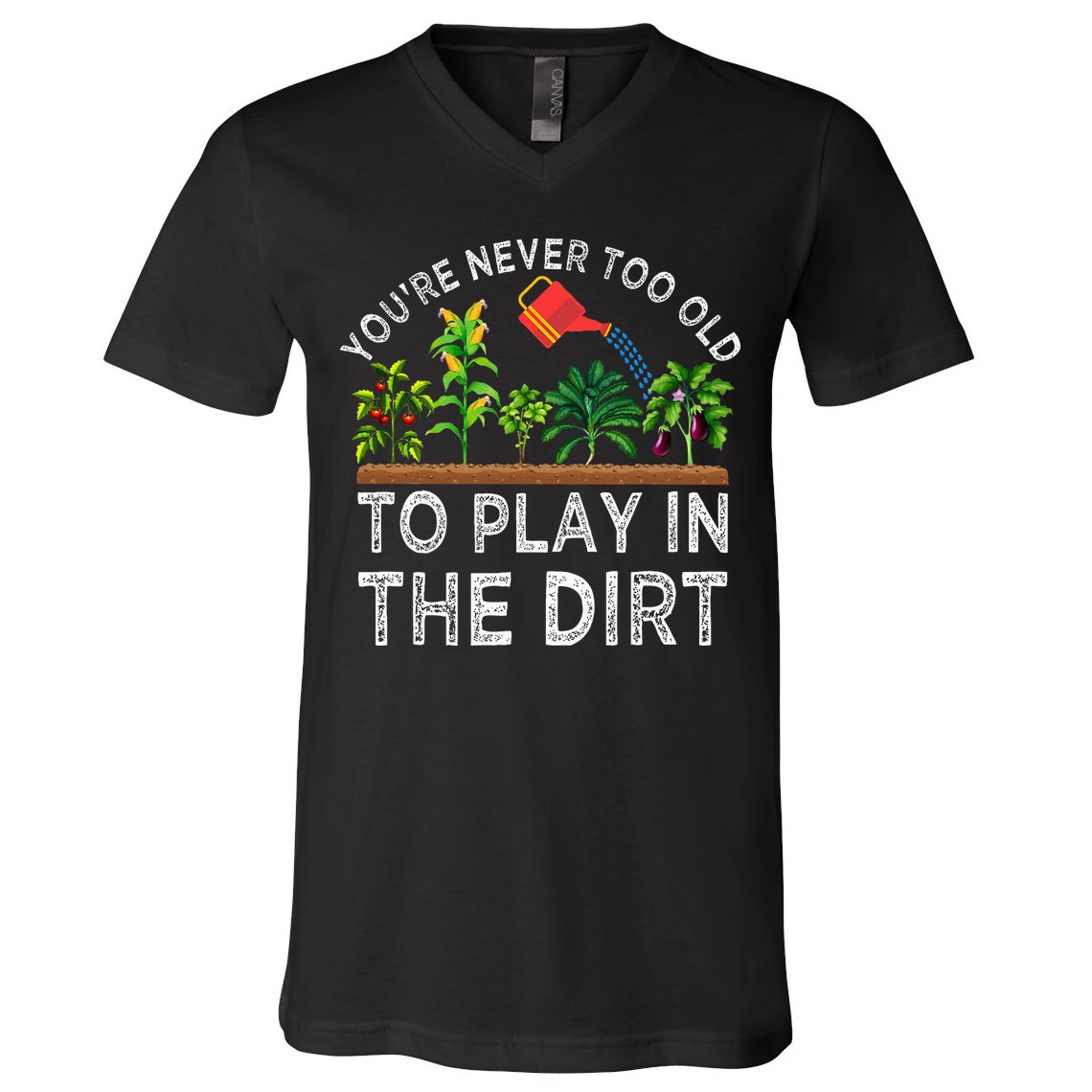 YouRe Never Too Old To Play In The Dirt V-Neck T-Shirt