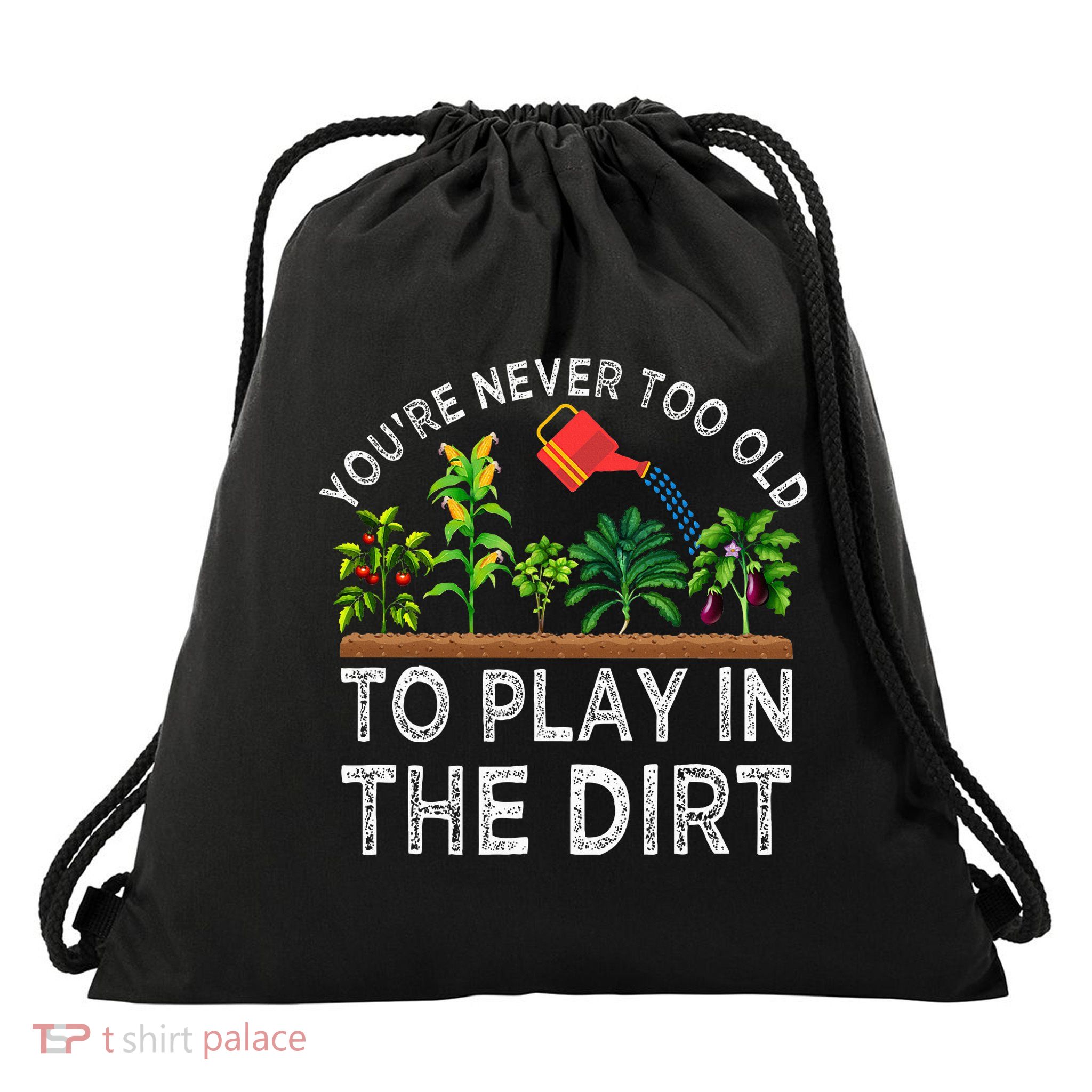 YouRe Never Too Old To Play In The Dirt Drawstring Bag
