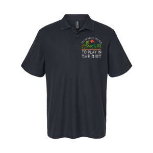 YouRe Never Too Old To Play In The Dirt Softstyle Adult Sport Polo