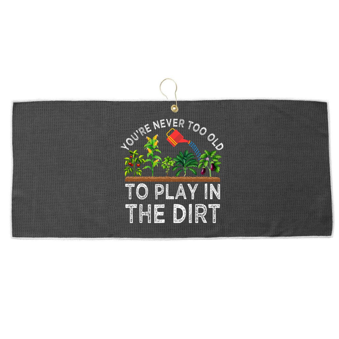 YouRe Never Too Old To Play In The Dirt Large Microfiber Waffle Golf Towel