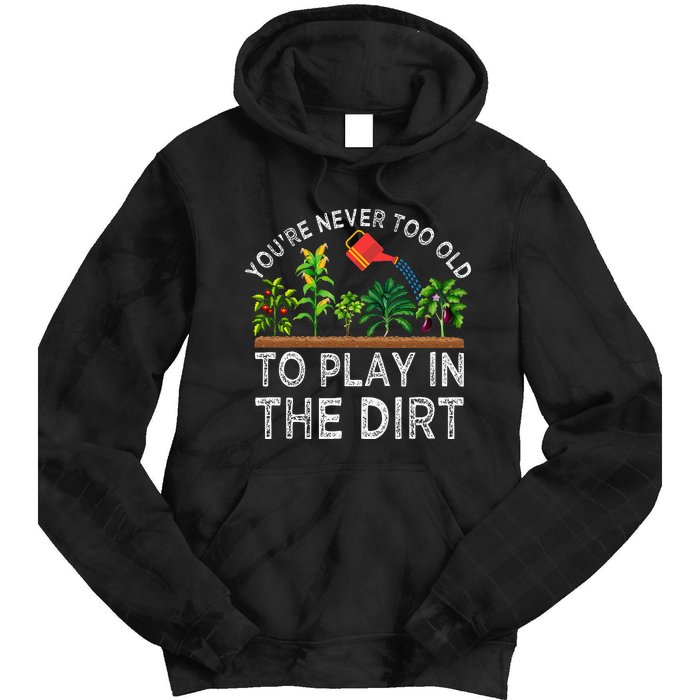 YouRe Never Too Old To Play In The Dirt Tie Dye Hoodie