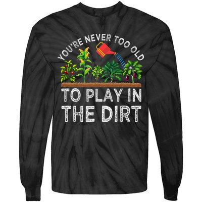 YouRe Never Too Old To Play In The Dirt Tie-Dye Long Sleeve Shirt