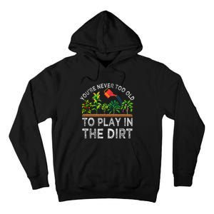 YouRe Never Too Old To Play In The Dirt Tall Hoodie